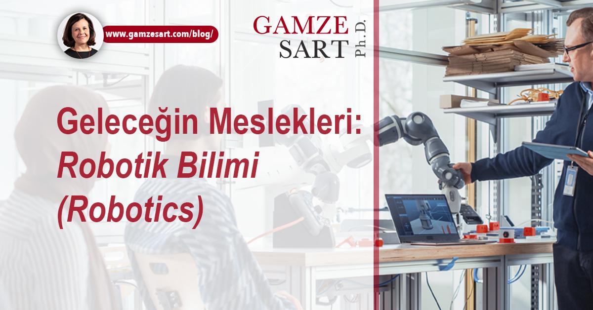 Geleceğin Meslekleri: Robotik Bilimi (Robotics)