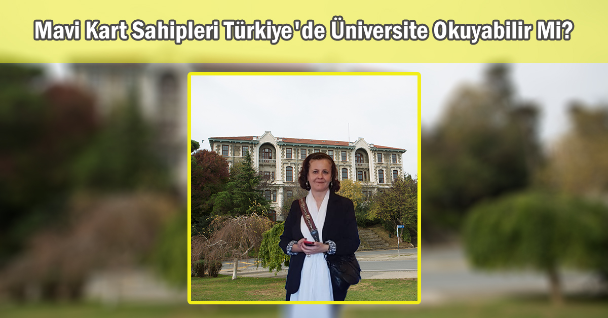 Mavi Kart Sahipleri Türkiye’de Üniversite Okuyabilir Mi?